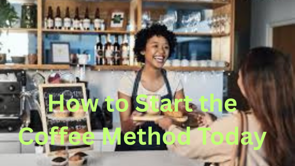 How to Start the Coffee Method Today
