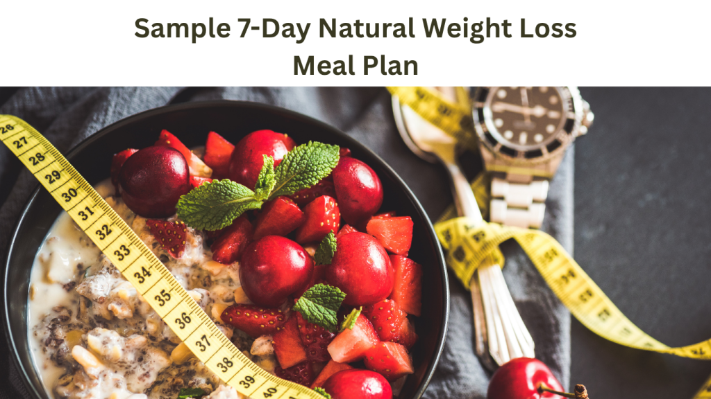 Sample 7-Day Natural Weight Loss Meal Plan