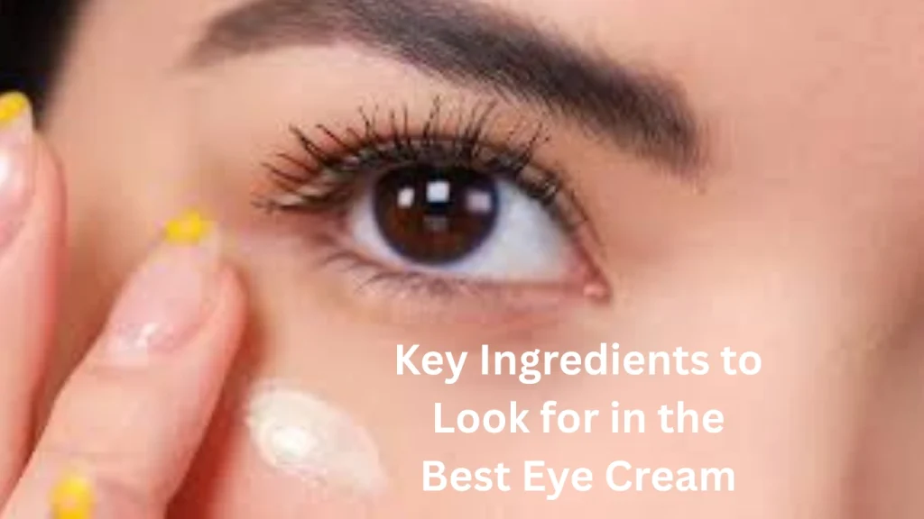 Key Ingredients to Look for in the Best Eye Cream