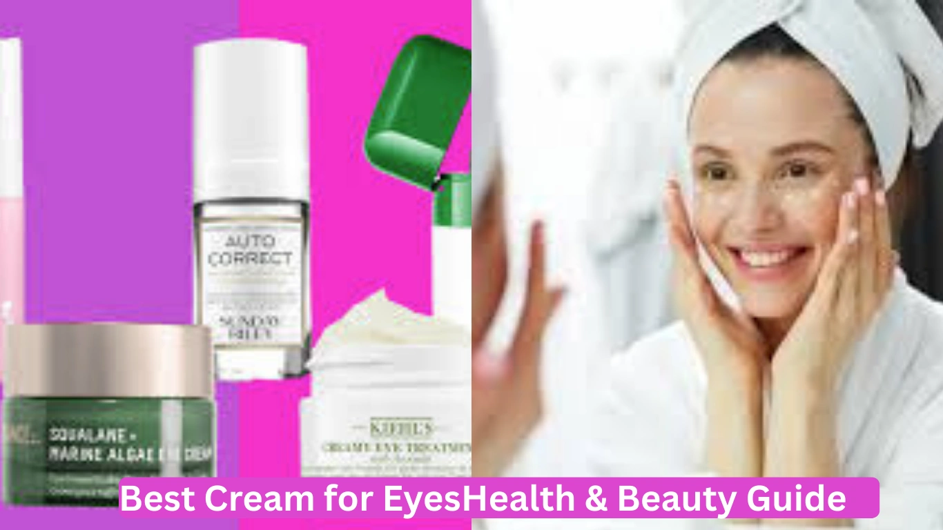 Best Cream for Eyes: Health & Beauty Guide