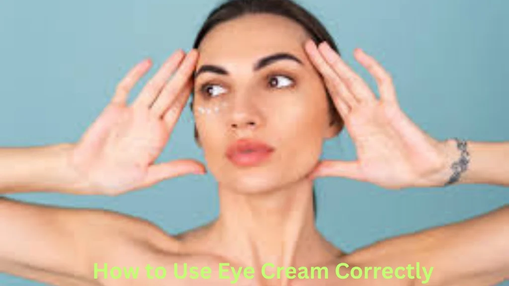 How to Use Eye Cream Correctly
