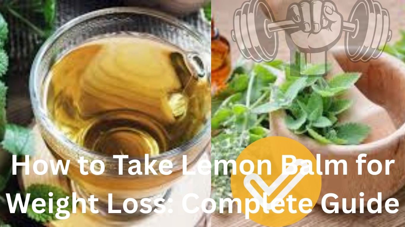 How to Take Lemon Balm for Weight Loss: Complete Guide