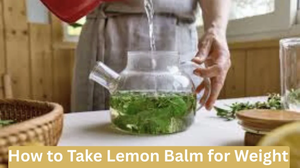 How to Take Lemon Balm for Weight Loss: 7 Proven Methods
