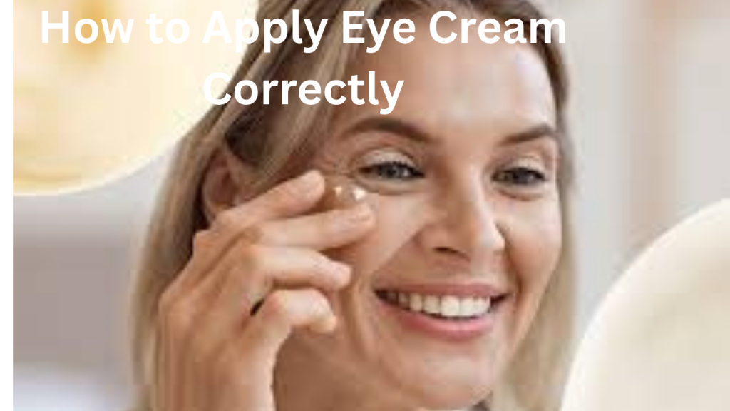 How to Apply Eye Cream Correctly