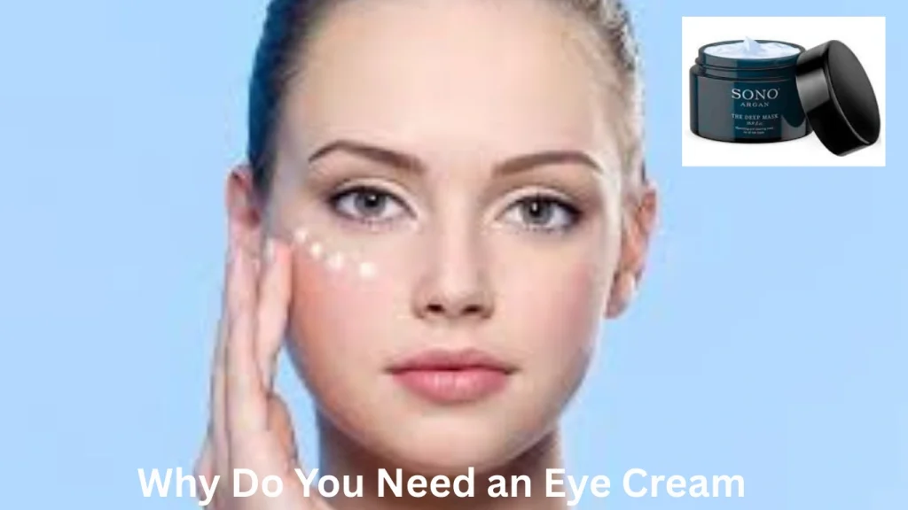 Why Do You Need an Eye Cream