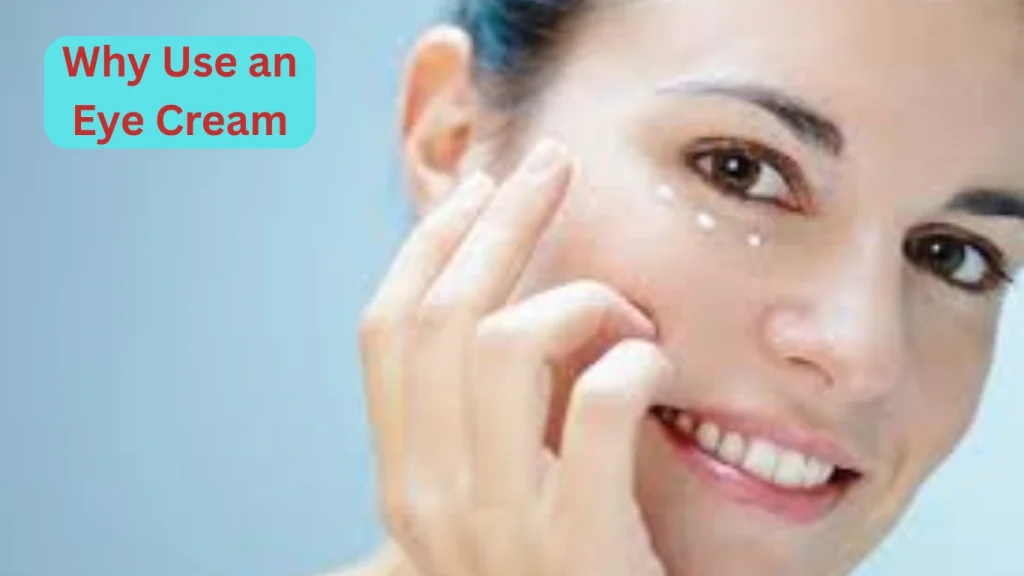 Why Use an Eye Cream