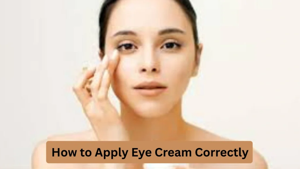 How to Apply Eye Cream Correctly